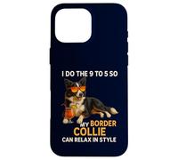 9 To 5 So My Border Collie Can Relax In Style Funny Owner Case for iPhone 16 Pro Max