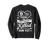 9 Years in and I Haven't Killed Him Yet Cute 9th Anniversary Sweatshirt