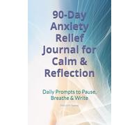 90-Day Anxiety Relief Journal for Calm & Reflection: Daily Prompts to Pause, Breathe & Write