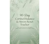 90-Day Cortisol Balance & Stress Reset Tracker: Your Daily Journal for Managing Stress, Sleep, Nutrition & Mindful Living