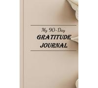 90-Day Daily Gratitude Journal: Boost Positivity, Mindfulness & Self-Care for Women: A Simple Guided Planner to Cultivate Joy, Calm, and Thankfulness