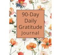 90 Day Daily Gratitude Journal: Morning & Evening Reflections, Weekly Reviews, Inspirational Quotes, and Monthly Check-ins
