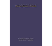 90 Day Daily Success Journal: A Guided Planner with Daily Reflections, Gratitude, Affirmations & Habit Tracking for Self Growth and Focus