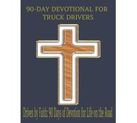90-DAY DEVOTIONAL FOR TRUCK DRIVERS: FAITH IN THE FAST LANE: A 90-DAY DEVOTIONAL FOR TRUCKERS | FINDING FAITH, STRENGTH, AND PEACE ON THE OPEN ROAD | ... | 8.5 X 11 | 90 PAGES OF EASY TO READ PRINT