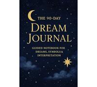 90-Day Dream Journal: Record, Reflect & Unlock the Meaning of Your Dreams