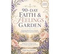 90-Day Faith & Feelings Garden: A Christian Mood, Prayer, Gratitude and Bible Reflection Journal for Women