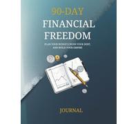 90-Day Financial Freedom: Plan Your Budget, Crush Your Debt, and Build Your Empire