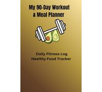 90-Day Fitness Planner: Daily Workout Log, Meal Tracker & Progress Journal for Gym, Home Workout and Weight Loss