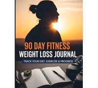 90 Day Fitness Weight Loss Journal: Track Your Diet, Workouts & Body Transformation: A Guided Daily Fitness Planner & Food Diary for Men and Women | ... Exercise Tracking & Progress Measurement