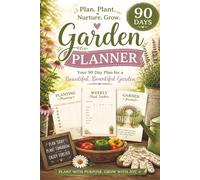 90-Day Garden Planner & Journal: Planting Plans, Weekly Garden Organization and Garden Record Keeping
