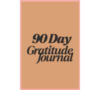 90 Day Gratitude Journal: A Daily Guide to Cultivate Positivity, Mindfulness & Self-Reflection