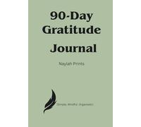 90-Day Gratitude Journal: A Guided Daily Practice to Cultivate Joy, Mindfulness & Positivity: Reflect • Appreciate • Grow - Includes Daily Prompts, Monthly Reflections & Space for Notes