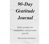 90-Day Gratitude Journal: Daily prompts for mindfulness and personal growth