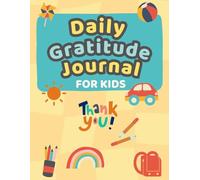 90-Day Gratitude Journal for Kids: A Fun and Easy Daily Workbook to Build Thankfulness, Positivity, and Confidence