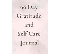 90-Day Gratitude & Self-Care Journal for Women: Build Better Habits, Reduce Stress & Create a Life You Love