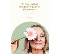90 Day Guided Mindfulness Journal for Women: Find Peace, Purpose, and Presence in Every Moment