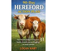 90-Day Hereford Action Plan: Fast Practical steps to improve health growth and profitability on small ranches