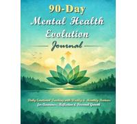 90-Day Mental Health Evolution Journal:Daily Emotional Tracking with Weekly & Monthly Reviews for Awareness, Reflection & Personal Growth