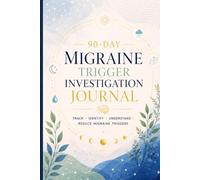 90-Day Migraine Trigger Investigation Journal: A Daily Symptom, Trigger, Medication, Weather, Sleep & Lifestyle Tracker to Help Identify Migraine Patterns in 90 Days