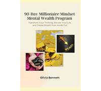 90-Day Millionaire Mindset Mental Wealth Program: Transform Your Thinking, Elevate Your Life, and Create Wealth from Inside Out (Beginner Finance Series)