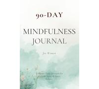 90-Day Mindfulness Journal for Women: 5-Minute Daily Prompts for Calm, Clarity & Inner Balance