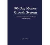 90-Day Money Growth System: A Guided Journal for Financial Clarity & Strategic Growth