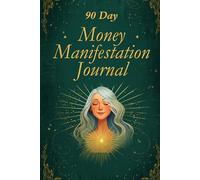 90 Day Money Manifestation Journal: A Guided Abundance Workbook for Wealth, Gratitude, Affirmations and Financial Success