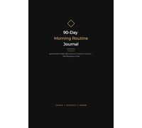 90-Day Morning Routine Journal for Entrepreneurs: Build Powerful Habits, Boost Focus and Transform Your Life - One Morning at a Time