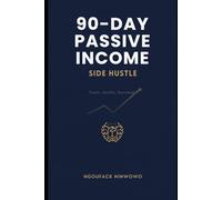 90-Day Passive Income & Side Hustle Journal: Track Your Progress, Build Your Empire