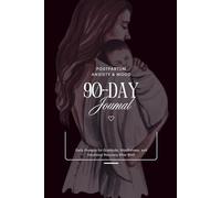 90-Day Postpartum Anxiety & Mood Journal: Daily Prompts for Gratitude, Mindfulness, and Emotional Recovery After Birth