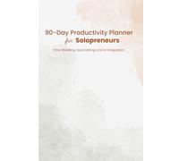 90-Day Productivity Planner for Solopreneurs: Time-Blocking, Goal Setting, and AI Tool Integration