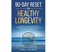 90-DAY RESET FOR HEALTHY LONGEVITY: A SCIENCE-BACKED BLUEPRINT OF STRATEGIES AND PRACTICAL TIPS TO ATTAIN LASTING VITALITY