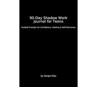 90-Day Shadow Work Journal for Teens: Guided Prompts to Build Confidence & Discover Your True Self: A Self-Help Workbook for Emotional Healing & Growth - Write Freely, Reflect Deeply, and Let Go