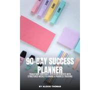 90-Day Success Planner: Transform Your Goals Into Achievements With Structured Weekly Planning & Progress Tracking
