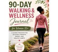 90-Day Walking & Wellness Journal: For Women 35+: A Guided Program for Building Strength, Energy, and Healthy Habits