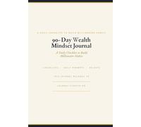90-Day Wealth Mindset Journal: A Daily Checklist to Build Millionaire Habits