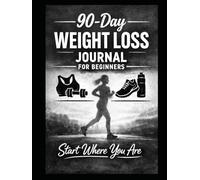 90-Day Weight Loss Journal for Beginners: Start Where You Are: A No-Pressure Guide to Building Healthy Habits, One Day at a Time