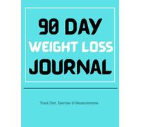 90 Day Weight Loss Journal: Track Diet, Exercise & Measurements: A Guided Fitness & Food Tracker for Men and Women | Achieve Your Transformation