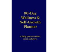 90-Day Wellness & Self-Growth Planner: A daily space to reflect, reset, and become your best self | for women and men | for older and younger
