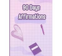 90 Days Affirmation Journal: "Write It. Say It. Believe It. Transform Your Life One Day at a Time."