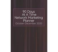 90 Days At A Time Network Marketing Planner October-December 2020: Monthly and Daily Dated Calendar