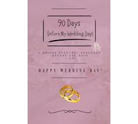 90 Days Before My Wedding Day!: A Brides Personal Keepsake Before She Says I Do!