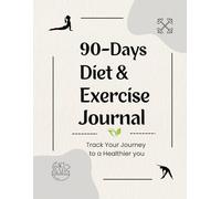 90 Days - Diet And Exercise Journal: Daily Wellness Planner for Men and Women | Track Your Meal, Fitness, Water Intake, Sleep, Weight, and Calories