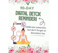 90-Days Digital Detox: Your Step-by-Step Planner to Break Digital Addiction and Build Better Habits