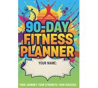 90 Days Fitness Planner: Your Journey, Your Strength, Your Success