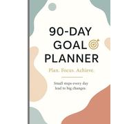 90 days of goal planner: Transform Your Vision into Reality in Just 90 Days