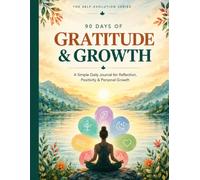 90 Days of Gratitude & Growth: A Simple Daily Journal for Reflection, Positivity & Personal Growth (The Self-Evolution Series)