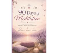 90 Days of Meditation: A Journey Inward: Presence · Peace · Transformation
