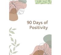 90 Days of Positivity: A Guided Gratitude and Happiness Journal to Build Daily Habits of Joy, Mindfulness, and Self-Love | 3-Month Workbook for Positive Thinking, Kindness, and Growth