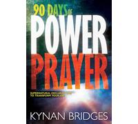 90 Days Of Power Prayer: Supernatural Declarations to Transform Your Life